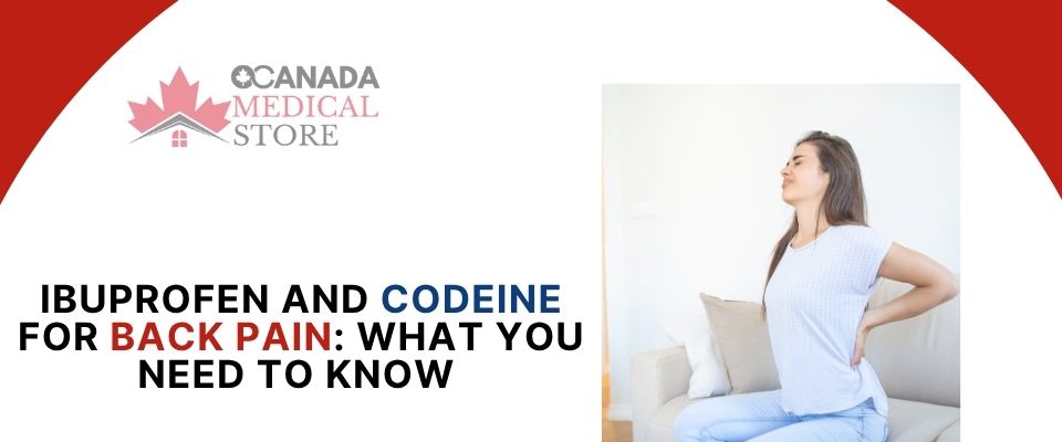 Ibuprofen and Codeine for Back Pain What You Need to Know